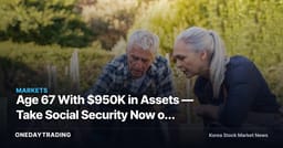 Age 67 With $950K in Assets — Take Social Security Now or Wait? A Deep Dive Into Retirement Withdrawal Strategy