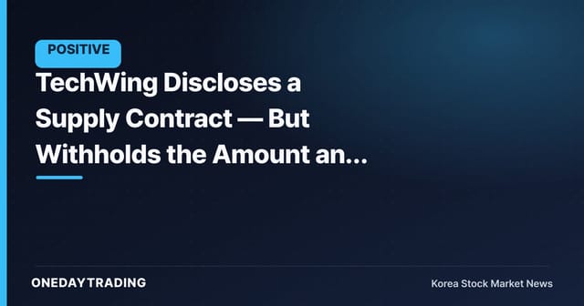 TechWing Discloses a Supply Contract — But Withholds the Amount and Counterparty for a Reason
