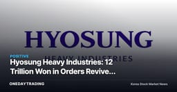 Hyosung Heavy Industries: 12 Trillion Won in Orders Revives the Stock — 50% Rebound After a 60% Plunge