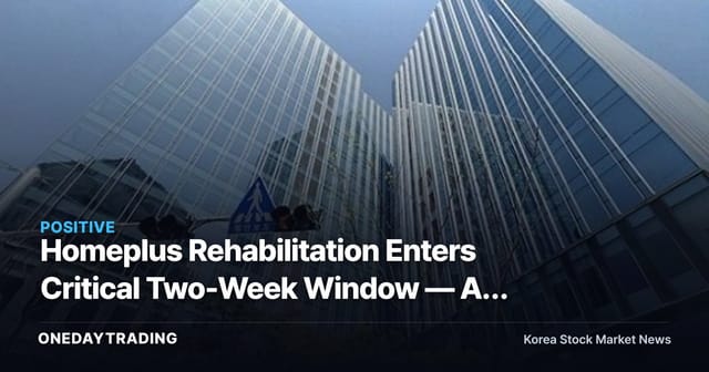 Homeplus Rehabilitation Enters Critical Two-Week Window — As MBK and Meritz Clash Over DIP Financing, Watch for Spillover Gains in Retail Stocks