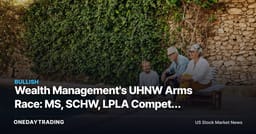 Wealth Management's UHNW Arms Race: MS, SCHW, LPLA Compete for Elite Clients