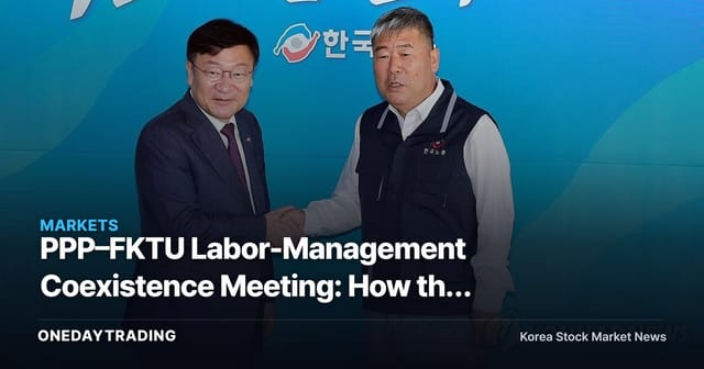 PPP–FKTU Labor-Management Coexistence Meeting: How the Excess-Profit Sharing Debate Becomes a Variable for Corporate Earnings
