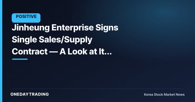 Jinheung Enterprise Signs Single Sales/Supply Contract — A Look at Its Construction Order Momentum