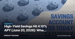 High-Yield Savings Hit 4.10% APY (June 20, 2026): What Falling Deposit Rates Mean for ALLY, SOFI, COF