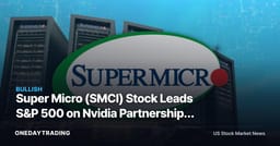 Super Micro (SMCI) Stock Leads S&P 500 on Nvidia Partnership: Best Run in a Year