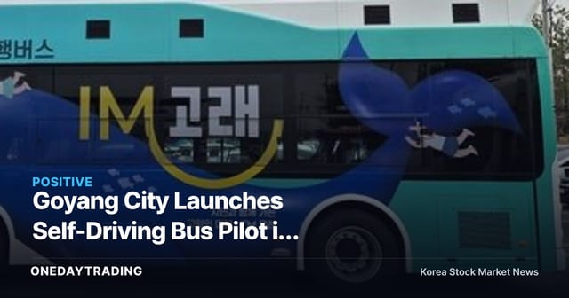 Goyang City Launches Self-Driving Bus Pilot in Ilsanseo-gu — Which Autonomous Driving Theme Stocks Stand to Benefit?