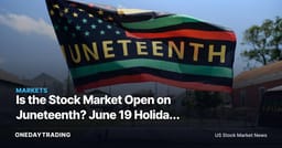 Is the Stock Market Open on Juneteenth? June 19 Holiday Trading Hours Explained for Investors