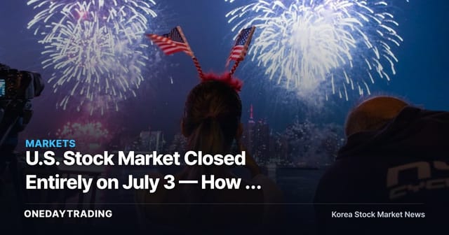 U.S. Stock Market Closed Entirely on July 3 — How a Saturday Independence Day Reshuffles the Trading Calendar