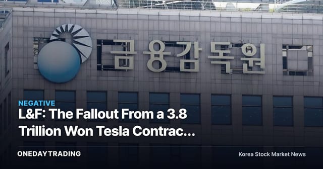 L&F: The Fallout From a 3.8 Trillion Won Tesla Contract Shrinking to 9.73 Million Won