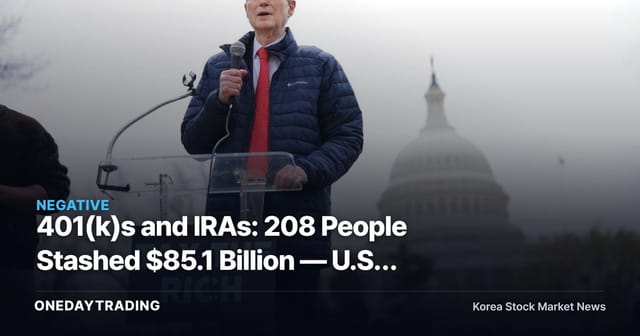 401(k)s and IRAs: 208 People Stashed $85.1 Billion — U.S. Moves to Curb the Ultra-Wealthy's Tax Shelters