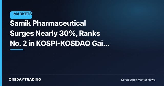 Samik Pharmaceutical Surges Nearly 30%, Ranks No. 2 in KOSPI-KOSDAQ Gain Rate