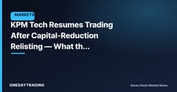 KPM Tech Resumes Trading After Capital-Reduction Relisting — What the Trading-Halt Lift Really Means
