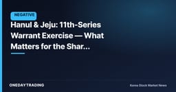 Hanul & Jeju: 11th-Series Warrant Exercise — What Matters for the Share Price Is the Share Overhang