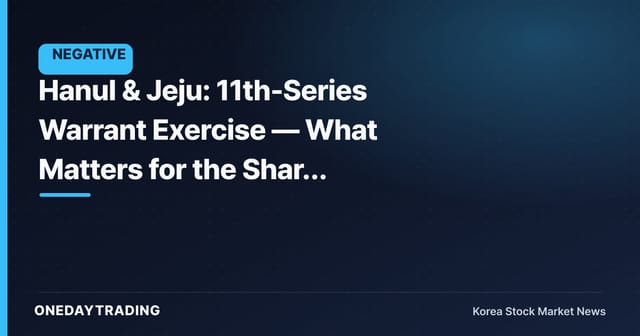 Hanul & Jeju: 11th-Series Warrant Exercise — What Matters for the Share Price Is the Share Overhang