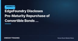EdgeFoundry Discloses Pre-Maturity Repurchase of Convertible Bonds — Assessing the Dilution Variable