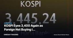 KOSPI Eyes 3,400 Again as Foreign Net Buying in Semiconductors Puts Samsung Electronics & SK Hynix in the Driver's Seat