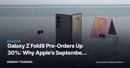 Galaxy Z Fold8 Pre-Orders Up 30%: Why Apple's September Foldable Launch Favors Samsung's OLED