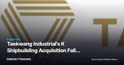 Taekwang Industrial's K Shipbuilding Acquisition Falls Through — Eyes on a Stock Freed from Activist Pressure