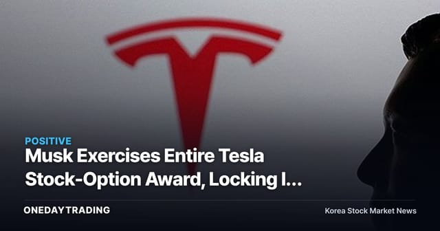 Musk Exercises Entire Tesla Stock-Option Award, Locking In 20% Voting Power — What It Means for the Stock