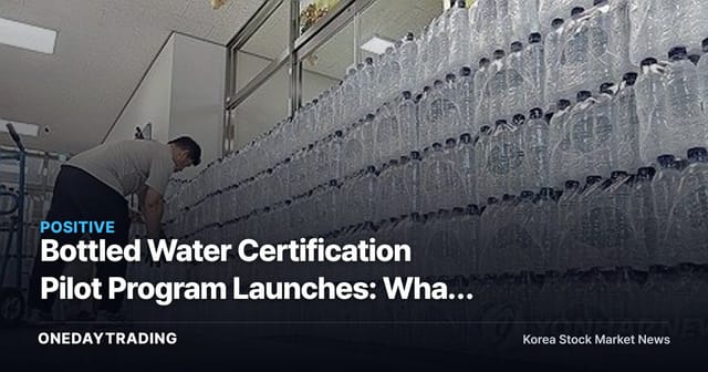 Bottled Water Certification Pilot Program Launches: What the Participation of Nongshim, Samdasoo and Three Others Means for the Bottled Water Market