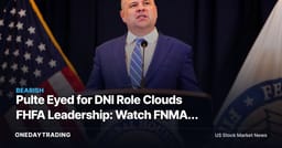 Pulte Eyed for DNI Role Clouds FHFA Leadership: Watch FNMA, FMCC and Housing Finance