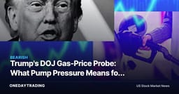 Trump's DOJ Gas-Price Probe: What Pump Pressure Means for Refiners VLO, MPC, XOM