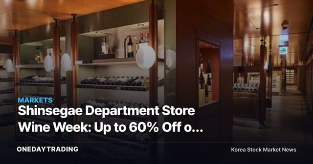 Shinsegae Department Store Wine Week: Up to 60% Off on 500+ Labels — What It Signals for Retail Stocks and Consumer Demand
