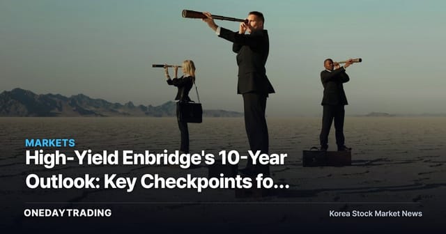 High-Yield Enbridge's 10-Year Outlook: Key Checkpoints for Dividend Investors