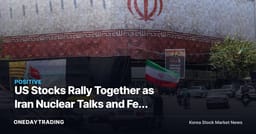 US Stocks Rally Together as Iran Nuclear Talks and Fed Rate Path Drive Renewed Risk Appetite