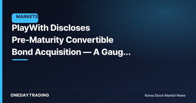PlayWith Discloses Pre-Maturity Convertible Bond Acquisition — A Gauge of Dilution Risk