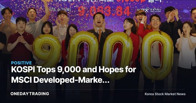 KOSPI Tops 9,000 and Hopes for MSCI Developed-Market Inclusion: A Turning Point for a Market Re-Rating