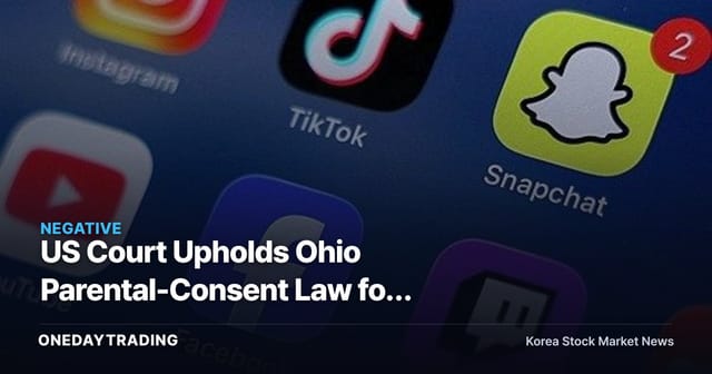 US Court Upholds Ohio Parental-Consent Law for Social Media — Regulatory Risk Grows for Meta and Snap on Minors