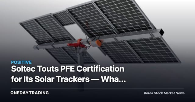 Soltec Touts PFE Certification for Its Solar Trackers — What It Means for Hanwha Solutions and Other Korean Solar Stocks