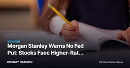 Morgan Stanley Warns No Fed Put: Stocks Face Higher-Rate Test (SPY, QQQ)