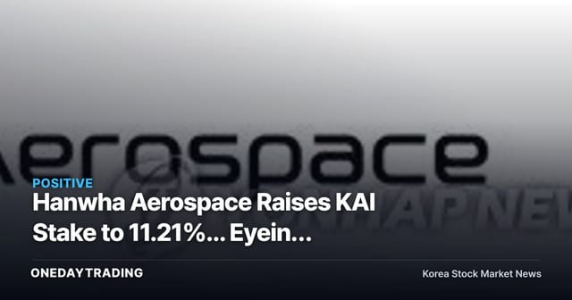 Hanwha Aerospace Raises KAI Stake to 11.21%... Eyeing KDB's Shares Next?