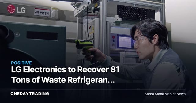 LG Electronics to Recover 81 Tons of Waste Refrigerant Annually — What It Means for Appliance Resource Circulation and ESG Investment
