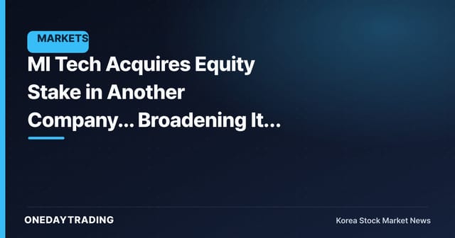 MI Tech Acquires Equity Stake in Another Company... Broadening Its Stent Growth Axis?
