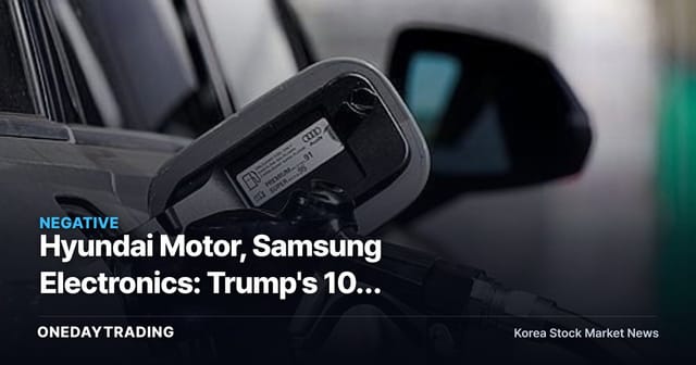 Hyundai Motor, Samsung Electronics: Trump's 10% Tariffs Rattle the Margin Equation