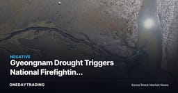 Gyeongnam Drought Triggers National Firefighting Mobilization as Heatwave Hits Logistics and Agricultural Costs