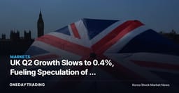 UK Q2 Growth Slows to 0.4%, Fueling Speculation of a Faster Bank of England Rate Cut