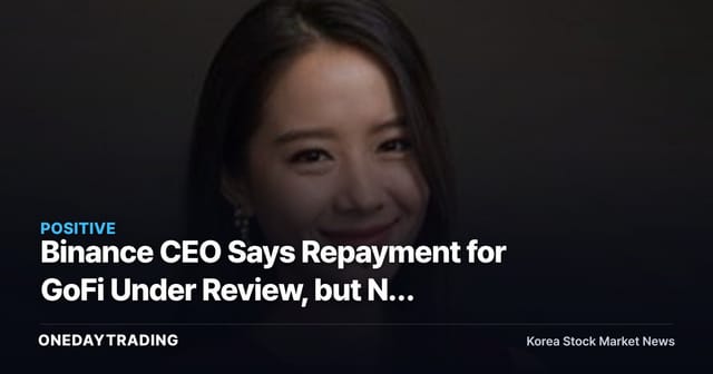 Binance CEO Says Repayment for GoFi Under Review, but No Timeline or Amount Given