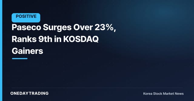 Paseco Surges Over 23%, Ranks 9th in KOSDAQ Gainers