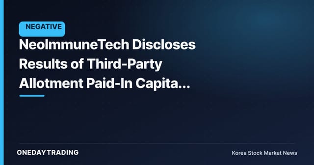 NeoImmuneTech Discloses Results of Third-Party Allotment Paid-In Capital Increase — Weighing Fundraising Against Ownership Dilution