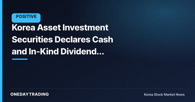 Korea Asset Investment Securities Declares Cash and In-Kind Dividend, Putting Shareholder-Return Commitment to the Test
