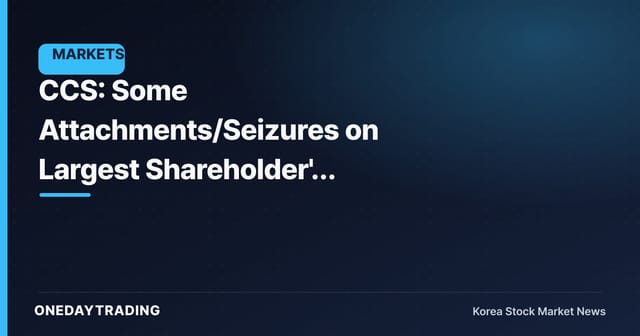 CCS: Some Attachments/Seizures on Largest Shareholder's Shares Lifted — Improvement Period Remains the Key Variable