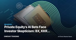 Private Equity's AI Bets Face Investor Skepticism: BX, KKR, APO, ARES in Focus