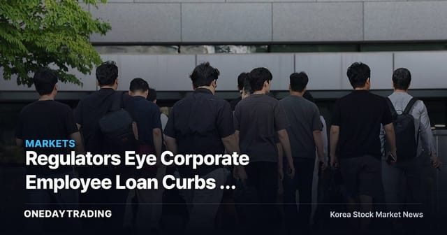Regulators Eye Corporate Employee Loan Curbs — Implications for Seoul & Dongtan Home Prices and Construction/Bank Stocks