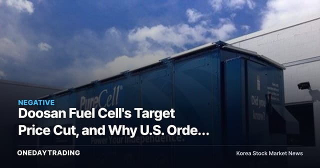Doosan Fuel Cell's Target Price Cut, and Why U.S. Order Expectations Are Wavering
