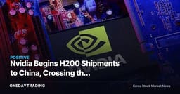 Nvidia Begins H200 Shipments to China, Crossing the Export-Control Line for Its Top-Tier AI Chip