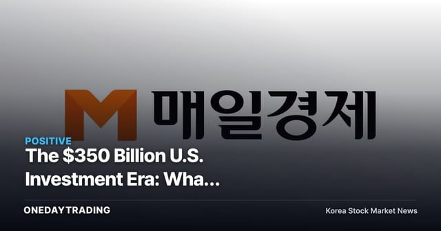 The $350 Billion U.S. Investment Era: What Supply-Chain Realignment Signals for Export Stocks